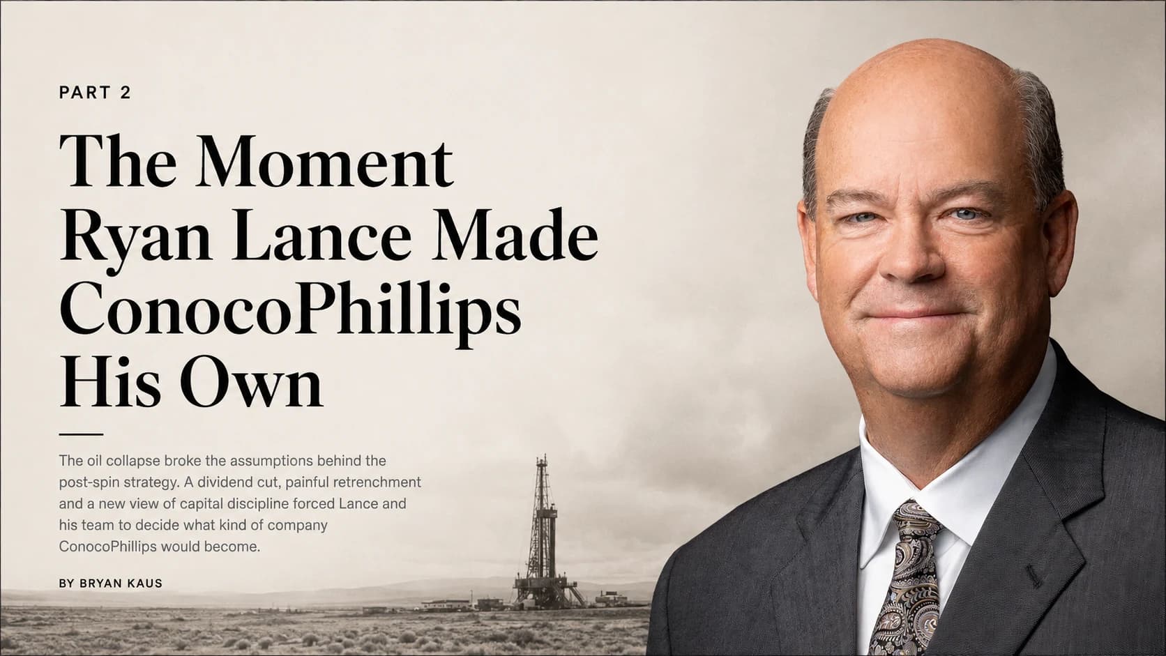 Editorial cover: The Moment Ryan Lance Made ConocoPhillips His Own — Part II